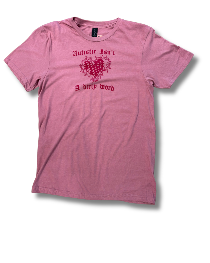 Autistic Isn't a Dirty Word T-shirt
