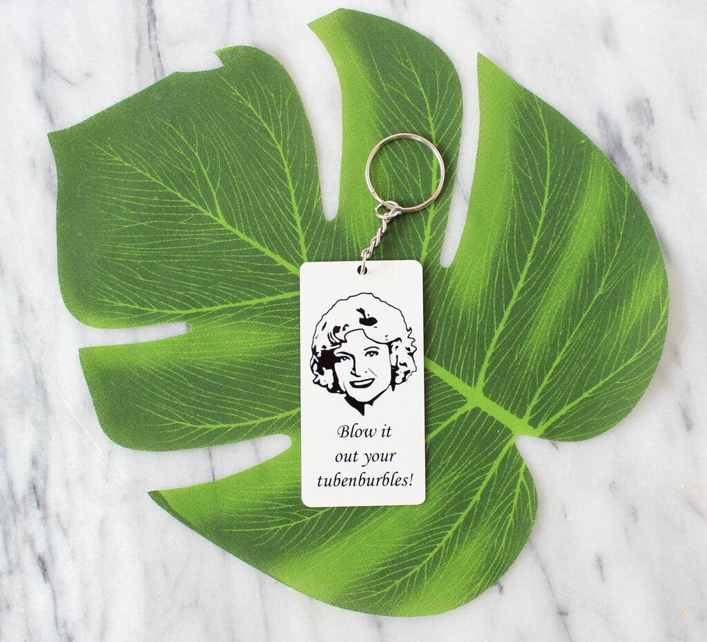 Rose Nylund "Blow it out your tubenburbles" Keychain