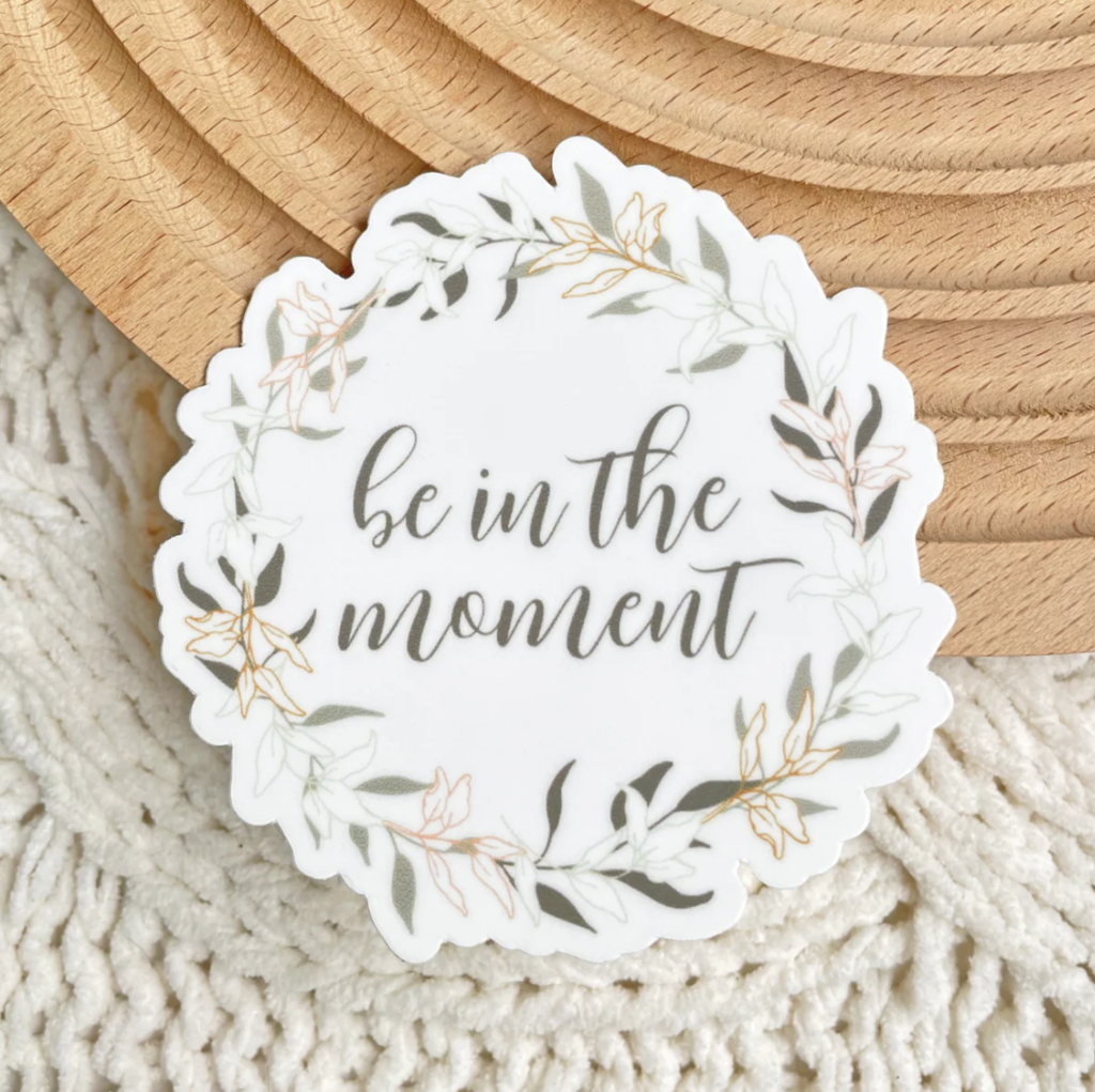 Be In The Moment Sticker