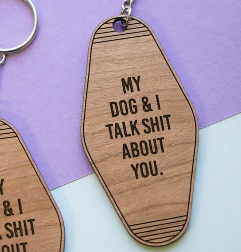 Wooden Motel Keychain- "My Dog & I Talk Shit About You."